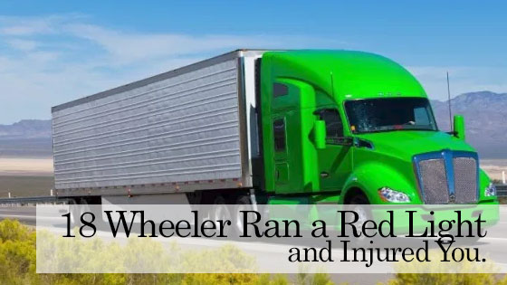 18 Wheeler Ran a Red Light and Injured You