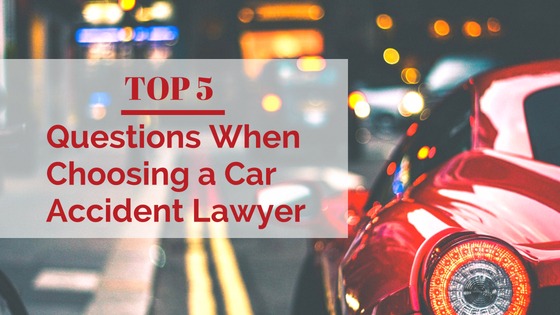 5 Questions When Choosing a Car Accident Lawyer