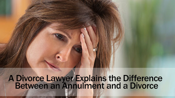 A Divorce Lawyer Explains the Difference Between an Annulment and a Divorce