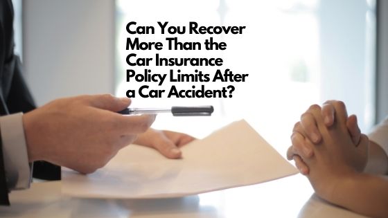 Can You Recover More Than the Car Insurance Policy Limits After a Car Accident