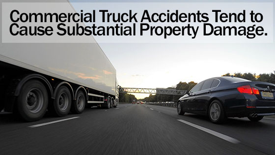 Commercial Truck Accidents Tend to Cause Substantial Property Damage. Learn How a Truck Accident Attorney Can Assist You