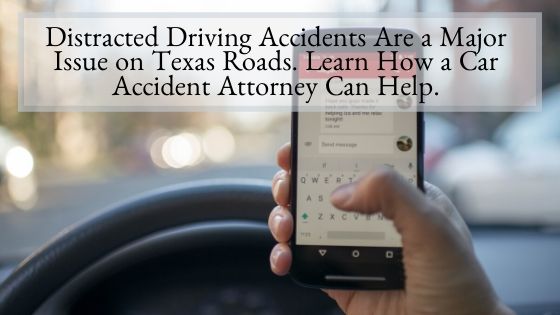 Distracted Driving Accidents Are a Major Issue on Texas Roads