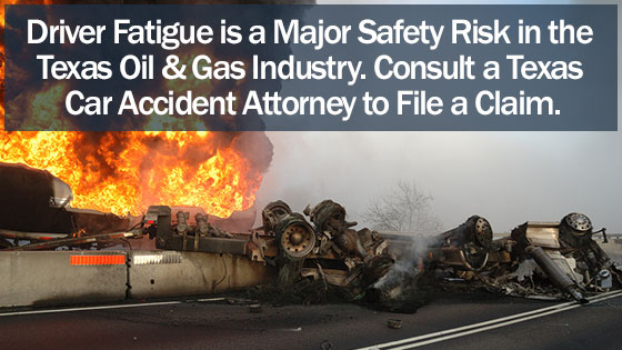 Driver Fatigue is a Major Safety Risk in the Texas Oil & Gas Industry Consult a Texas Car Accident Attorney to File a Claim