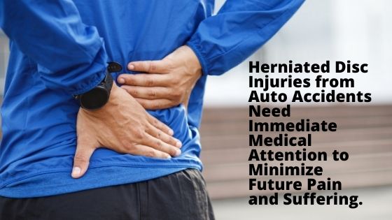 Herniated Disc Injuries from Auto Accidents Need Immediate Medical Attention to Minimize Future Pain and Suffering.