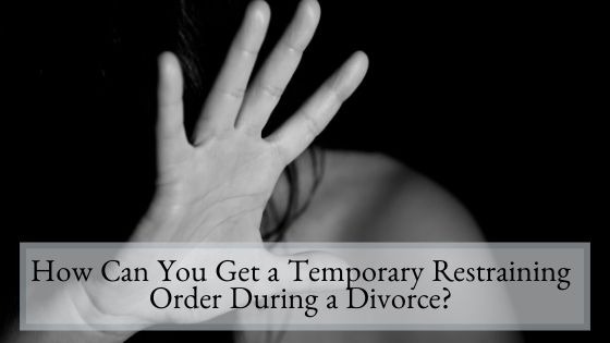 How Can You Get a Temporary Restraining Order During a Divorce