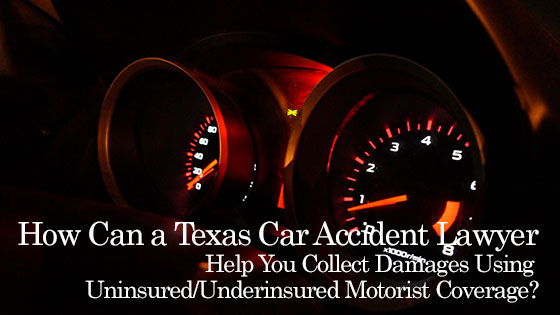 How Can a Texas Car Accident Lawyer Help You Collect Damages Using Uninsured/Underinsured Motorist Coverage