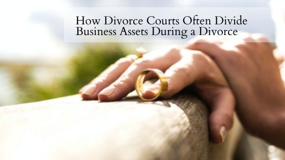 How Divorce Courts Often Divide Business Assets During a Divorce