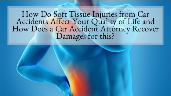 How Do Soft Tissue Injuries from Car Accidents Affect Your Quality of Life