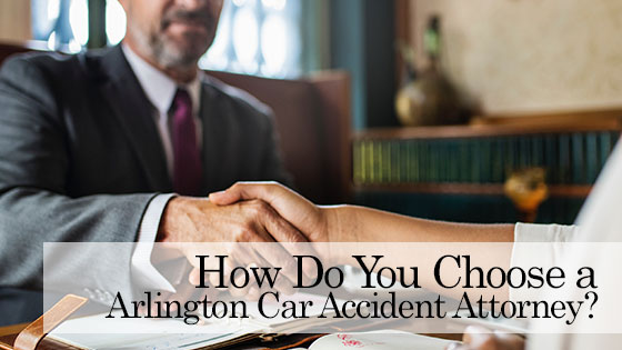 How Do You Choose a Arlington Car Accident Attorney