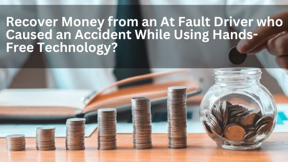 How a Texas Car Accident Attorney Can Help Your Recover Money from an At Fault Driver who Caused an Accident While Using Hands-Free Technology