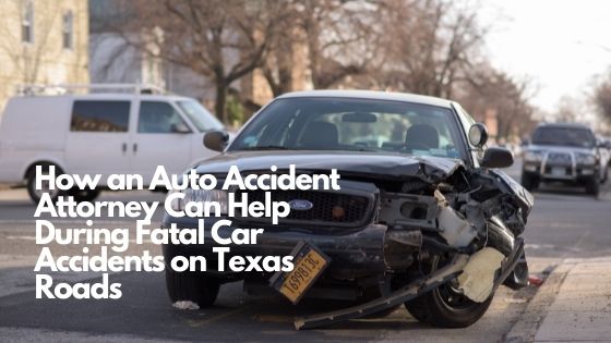How an Auto Accident Attorney Can Help During Fatal Car Accidents on Texas Roads
