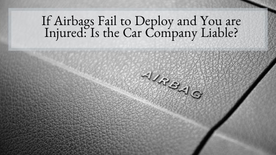 If Airbags Fail to Deploy and You are Injured Is the Car Company Liable