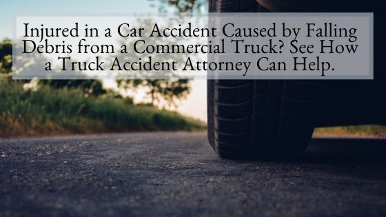 Injured in a Car Accident Caused by Falling Debris from a Commercial Truck