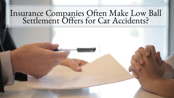 Insurance Companies Often Make Low Ball Settlement Offers for Car Accidents