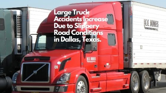 Large Truck Accidents Increase Due to Slippery Road Conditions in Dallas, Texas