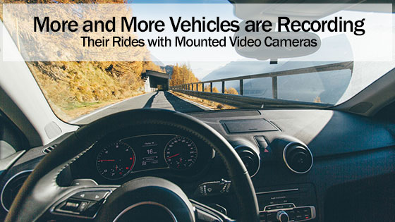 More and More Vehicles are Recording Their Rides with Mounted Video Cameras