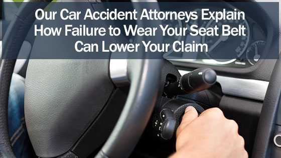 Our Car Accident Attorneys Explain How Failure to Wear Your Seat Belt Can Lower Your Claim