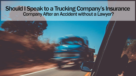 Should I Speak to a Trucking Company’s Insurance Company After an Accident without a Lawyer