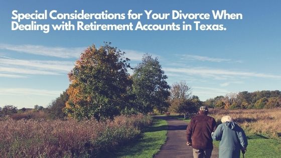 Special Considerations for Your Divorce When Dealing with Retirement Accounts in Texas