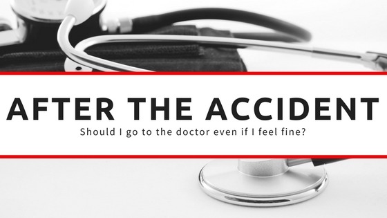 Should I go to the doctor after an accident if I feel fine?
