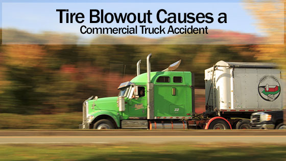 Tire Blowout Causes a Commercial Truck Accident. A Truck Accident Attorney Explains Who is at Fault