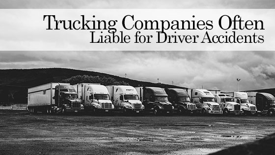 Trucking Companies Often Liable for Driver Accidents