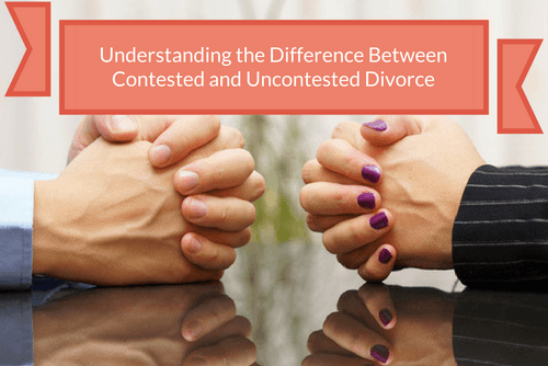 Understanding the difference between contested and uncontested divorces