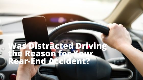 Was Distracted Driving the Reason for Your Rear-End Accident