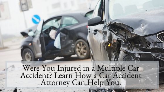 Were You Injured in a Multiple Car Accident Learn How a Car Accident Attorney Can Help You