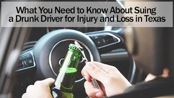 What You Need to Know About Suing a Drunk Driver for Injury and Loss in Texas