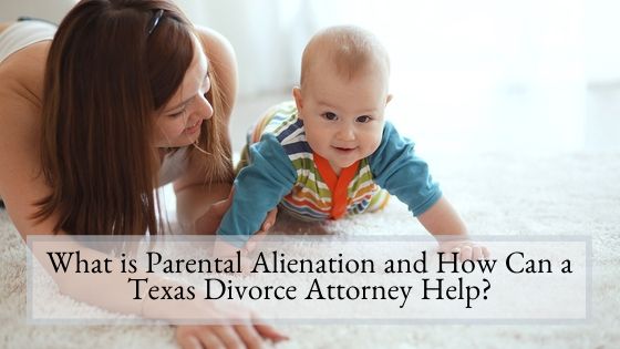What is Parental Alienation and How Can a Texas Divorce Attorney Help