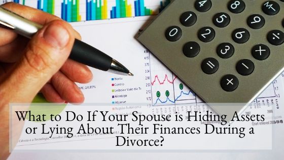 What to Do If Your Spouse is Hiding Assets or Lying About Their Finances During a Divorce