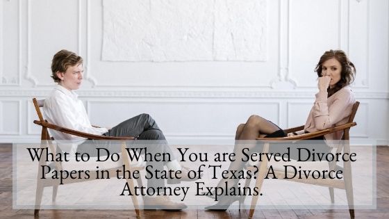 What to Do When You are Served Divorce Papers in the State of Texas A Divorce Attorney Explains