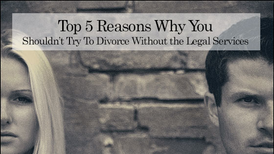 Top 5 Reasons to Not Get Divorced Without a Lawyer