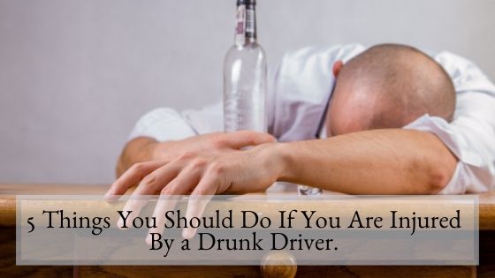 5 Things You Should Do If You Are Injured By a Drunk Driver