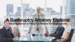 A Bankruptcy Attorney Explains the Importance of Filing Tax Returns for Bankruptcies