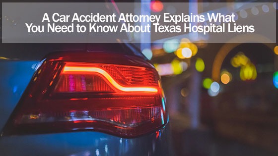 A Car Accident Attorney Explains What You Need to Know About Texas Hospital Liens