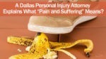 A Dallas Personal Injury Attorney Explains What Pain and Suffering Means