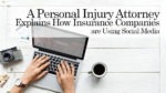 A Personal Injury Attorney Explains How Insurance Companies are Using Social Media