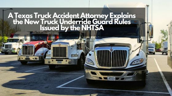 A Texas Truck Accident Attorney Explains the New Truck Underride Guard Rules Issued by the NHTSA