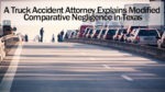 A Truck Accident Attorney Explains Modified Comparative Negligence in Texas