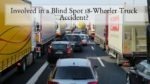Involved in a Blind Spot 18-Wheeler Truck Accident
