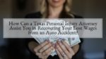 How Can a Texas Personal Injury Attorney Assist You in Recovering Your Lost Wages from an Auto Accident