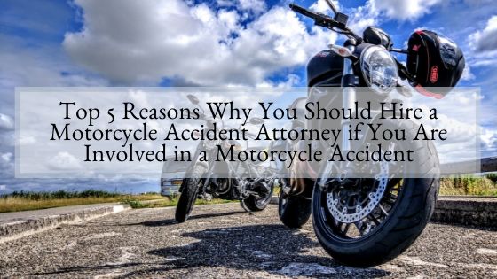 Top 5 Reasons Why You Should Hire a Motorcycle Accident Attorney