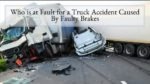 Who is at Fault for a Truck Accident Caused By Faulty Brakes