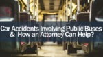 Car Accidents Involving Public Buses and How an Attorney Can Help