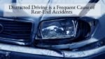 Distracted Driving is a Frequent Cause of Rear-End Accidents