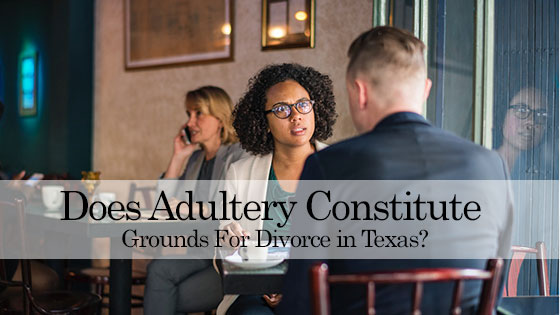 Does Adultery Constitute Grounds For Divorce in Texas