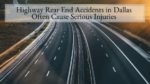 Highway Rear End Accidents in Dallas Often Cause Serious Injuries