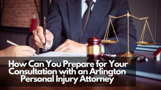 How Can You Prepare for Your Consultation with an Arlington Personal Injury Attorney